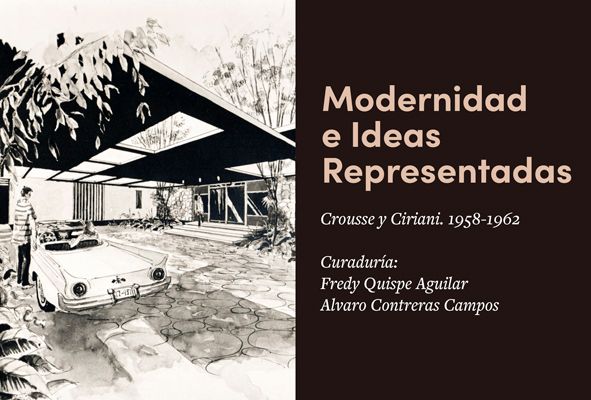Exposición | Modernidad e Ideas Representadas. Crousse y Ciriani. 1958 - 1962