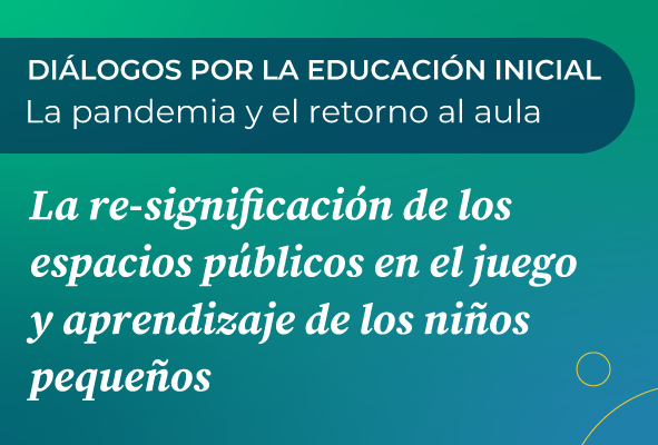 dialogos-por-la-educacion-inicial-la-pandemia-y-el-retorno-al-aula-2da-fecha-1